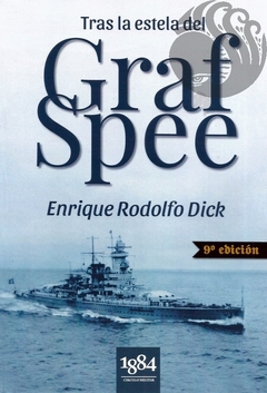 TRAS LA ESTELA DEL GRAF SPEE - Enrique Rodolfo Dick