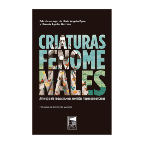 CRIATURAS FENOMENALES. MARIA ANGULO EGEA - MARCELA AGUILAR GUZMÁN (ED.)