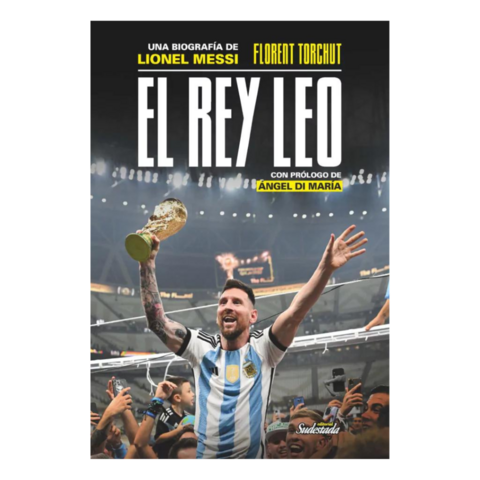 EL REY LEO. UNA BIOGRAFÍA DE LIONEL MESSI. FLORENT TORCHUT