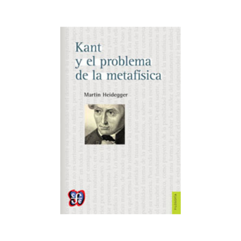 KANT Y EL PROBLEMA DE LA METAFÍSICA. MARTIN HEIDEGGER