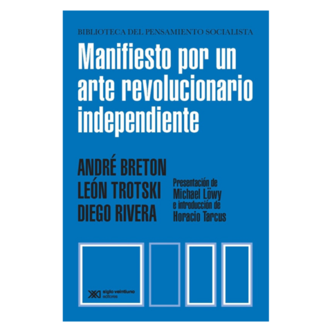 MANIFIESTO POR UN ARTE REVOLUCIONARIO INDEPENDIENTE. ANDRÉ BRETON, LEÓN TROTSKY, DIEGO RIVERA