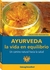 AYURVEDA, LA VIDA EN EQUILIBRIO - UN CAMINO NATURAL HACIA LA SALUD