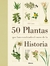 50 PLANTAS QUE HAN CAMBIADO CURSO DE LA HISTORIA