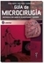 GUIA DE MICROCIRUGIA - DESTREZAS CON MODELOS PLACENTARIOS Y MURINOS