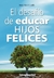 DESAFIO DE EDUCAR HIJOS FELICES, EL