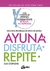 AYUNA DISFRUTA REPITE - GUIA COMPLETA DE AYUNO INTERMITENTE...