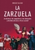 ZARZUELA, LA - LA HISTORIA, LOS COMPOSITORES...