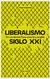 LIBERALISMO SIGLO XXI - POR UNA LIBERTAD FISICA MATERIAL Y TANGIBLE