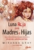 LUNA ROJA PARA MADRES E HIJAS - GUIA EMPODERADORA PARA ORIENTAR JOVENES ADOLESCENTES