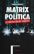 MATRIX POLITICA - LA CONSTRUCCION DEL CANDIDATO