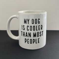 taza - MY DOG IS COOLER THAN MOST PEOPLE - comprar online