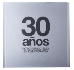 30 años. Fotoperiodismo en Democracia