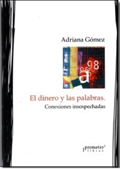 DINERO Y LAS PALABRAS, EL. Conexiones inesperadas / GOMEZ PIPERNO ADRIANA