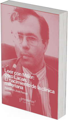 Leer con Miller: Øtro Lacan. El nacimiento de la clínica milleriana / Fernando José Ferrari