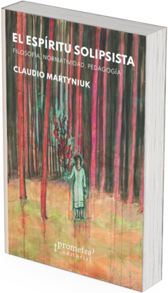 El espíritu solipsista. Filosofía, normatividad, pedagogía / Claudio Martyniuk