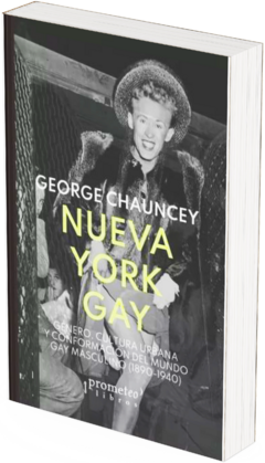 Nueva York Gay. Género, cultura urbana y conformación del mundo gay masculino (1890-1940) / George Chauncey