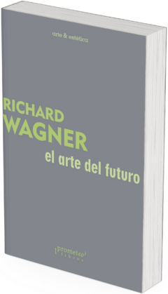 El arte del futuro / Richard Wagner