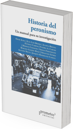 Historia del peronismo. Un manual para su investigación / Omar Acha