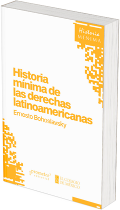 Historia mínima de las derechas latinoamericanas / Ernesto Bohoslavsky
