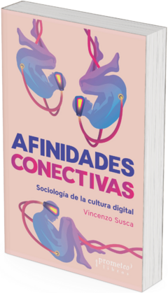 Afinidades conectivas. Sociología de la cultura digital / Vincenzo Susca