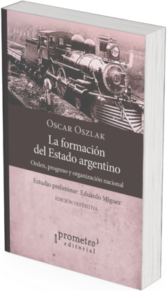 La formación del estado argentino. Orden, progreso y organización nacional / Oscar Oszlak. EDICIÓN DEFINITIVA