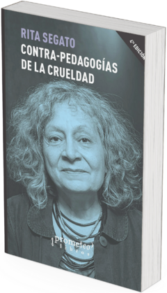 Contra-pedagogias de la crueldad / Rita Segato