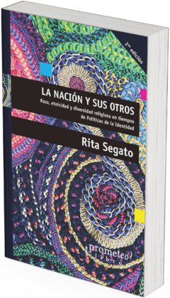 La nación y sus otros. Raza, etnicidad y diversidad religiosa en tiempos de políticas de la identidad / Rita Segato