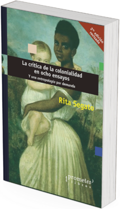 La crítica de la colonialidad en ocho ensayos. Y una antropología por demanda / Rita Segato.
