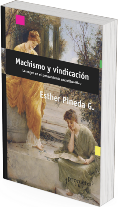 Machismo y vindicación.:La mujer en el pensamiento sociofilosófico / Esther Pineda G