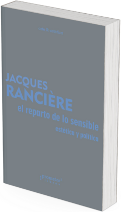 El reparto de lo sensible. Estética y política / Jacques Rancière