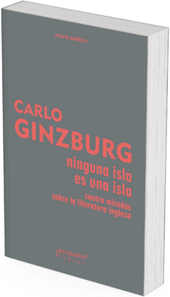 Ninguna isla es una isla. Cuatro miradas sobre la literatura inglesa / Carlo Ginzburg