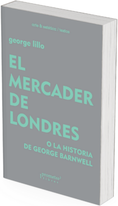 El mercader de Londres, o la historia de George Barnwell / George Lillo