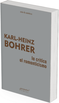 La crítica al romanticismo / Karl-Heinz Bohrer