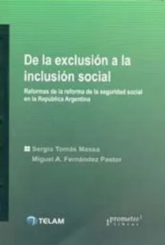 DE LA EXCLUSION A LA INCLUSION SOCIAL / MASSA SERGIO , FERNANDEZ PASTOR MIGUEL