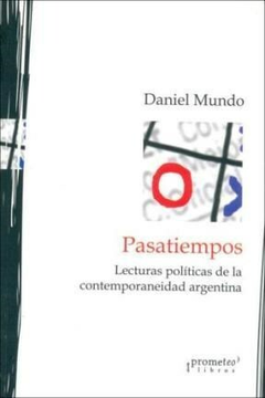 PASATIEMPOS. Lecturas politicas de la contemporaneidad argentina / MUNDO DANIEL