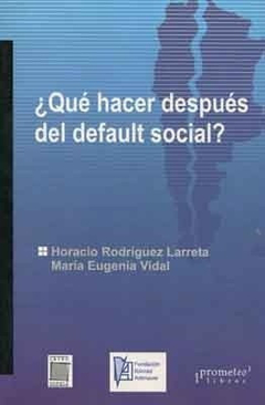 QUE HACER DESPUES DEL DEFAULT SOCIAL? / RODRIGUEZ LARRETA HORACIO