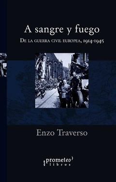 A SANGRE Y FUEGO. De la guerra civil europea 1914-1945. Reedicion / TRAVERSO ENZO - comprar online