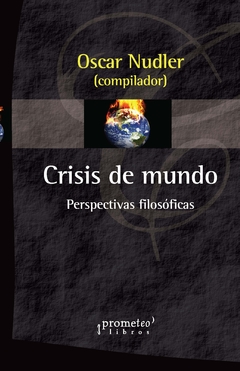 CRISIS DEL MUNDO. Perspectivas filosoficas / NUDLER OSCAR (COORD)