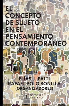 CONCEPTO DE SUJETO EN EL PENSAMIENTO CONTEMPORANEO, EL. / PALTI ELIAS , POLO BONILLA RAFAEL