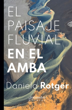 El paisaje fluvial en el AMBA / Daniela Rotger