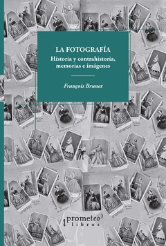 LA FOTOGRAFIA. Historia y contrahistoria, memoria e imágenes / BRUNET FRANCOIS