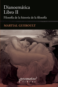 Dianoemática Libro II. Filosofía de la historia de la filosofía / Martial Gueroult