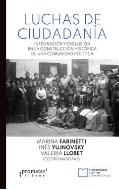 Luchas de ciudadanía / Marina Farinetti, Inés Yujnovsky y Valeria Llobet (coordinadoras)