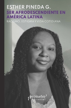 Ser afrodescenciente en América Latina. Racismo, estigma y vida cotidiana / Esther Pineda - comprar online