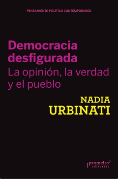 Democracia desfigurada. La opinión, la verdad y el pueblo / Nadia Urbinati - comprar online