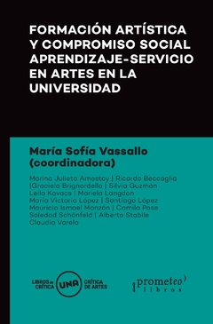 Formación artística y compromiso social aprendizaje-servicio en Artes en la Universidad / Coordinadora María Sofía Vassallo