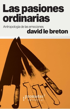 Las pasiones ordinarias. Antropología de las emociones / David Le Breton - comprar online