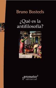 ¿Qué es la antifilosofía? / Bruno Bosteels - comprar online