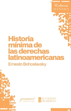 Historia mínima de las derechas latinoamericanas / Ernesto Bohoslavsky - comprar online