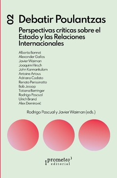 Debatir poulantzas. Perspectivas críticas sobre el Estado y las Relaciones Internacionales / Compilación de Rodrigo Pascual ; Javier Waiman